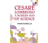 Cesare Lombroso, a modern man of science