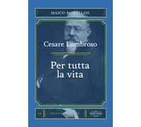 Cesare Lombroso. Per tutta la vita