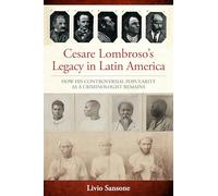 Cesare Lombroso's Legacy in Latin America: How His Controversial Popularity as a Criminologist Remains