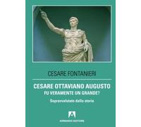 Cesare Ottaviano Augusto fu veramente un grande? Sopravvalutato dalla storia