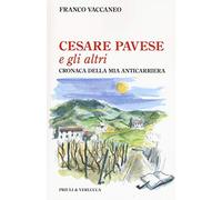 Cesare Pavese e gli altri. Cronaca della mia anticarriera
