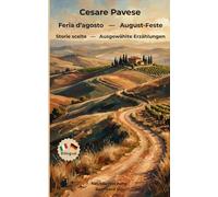 Cesare Pavese - Feria d'agosto - August-Feste - Storie scelte - Ausgewählte Erzählungen - Italienisch-Deutsch: Bilinguale Neuübersetzung im Paralleltext mit detailliertem Vor- und Nachwort
