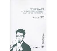 Cesare Pavese. La «tentazione dell'impossibile» in un mondo «mult
