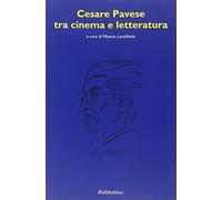 Cesare Pavese tra cinema e letteratura - Lanzillotta M. (cur.)