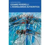 Cesare Peverelli. L'avanguardia autocritica. Ediz. a colori - Corgnati Mar...