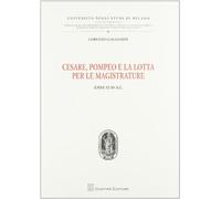 Cesare, Pompeo e la lotta per le magistrature. Anni 52-50 a.C.