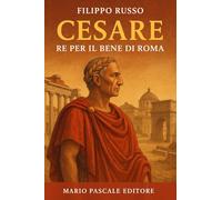 Cesare. Re per il bene di Roma