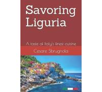 Cesare Sbrugnola Savoring Liguria (Tascabile)