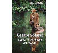 Cesare Solaris. L'esperto delle cose del mondo