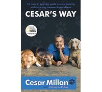 Cesar's Way: The Natural, Everyday Guide to Understanding and Correcting Common Dog Problems