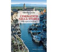 Cesenatico nella storia. Dalle origini al XX secolo - Gnola Davide