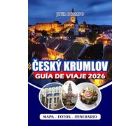 ČESKÝ KRUMLOV GUÍA DE VIAJE 2026: Explore la ciudad de cuento de hadas de Bohemia del Sur con las principales atracciones, gemas ocultas, aventuras en ... para una visita memorable y sin estrés