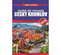 CESKY KRUMLOV Guide de voyage 2026: Entrez dans une ville de conte de fées avec un château majestueux et une rivière sinueuse.