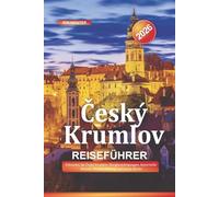 Český Krumlov Reiseführer 2026: Erkunden Sie Český Krumlov: Burgbesichtigungen, historische Altstadt, Moldau-Rafting und lokale Küche