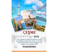 ÇEŞME GUIDA DI VIAGGIO 2026: Il tuo compagno completo per pianificare in modo più intelligente, esplorare più a fondo e vivere Çeşme come la gente del ... cosa mangiare e le cose migliori da fare