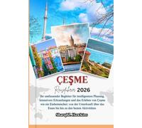 ÇEŞME REISEFÜHRER 2026: Ihr umfassender Begleiter für intelligentere Planung, intensivere Erkundungen und das Erleben von Çeşme wie ein Einheimischer; ... das Essen bis hin zu den besten Aktivitäten