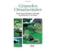 Céspedes Ornamentales: Cómo elegir, preparar y mantener un césped bello y saludable