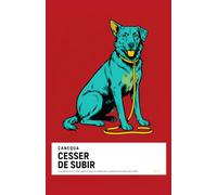 Cesser De Subir: La méthode de A à Z pour régler le tirage en laisse, les aboiements, la propreté et les sauts, dans l'ordre, sans sacrifier le plaisir d'être avec votre chien.