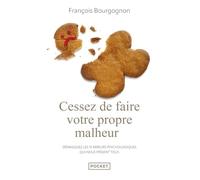 Cessez de faire votre propre malheur: Démasquez les 15 erreurs psychologiques qui nous piègent tous
