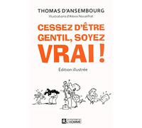 Cessez d'être gentil, soyez vrai !: Edition illustrée
