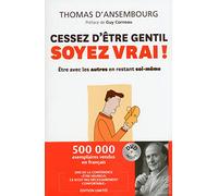 Cessez d'être gentil, soyez vrai !: Etre avec les autres en restant soi-même