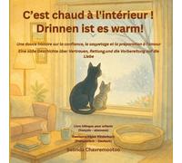 C'est chaud à l'intérieur! / Drinnen ist es warm!: Une douce histoire sur la confiance, le sauvetage et la préparation à l'amour / Eine süße ... Rettung und die Vorbereitung auf die Liebe
