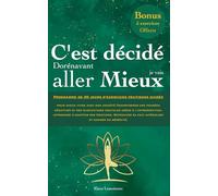 C'est décidé dorénavant je vais aller mieux: Programme de 30 jours d’exercices pratiques guidés pour mieux vivre avec son anxiété. Transformer ses ... Apprendre à dompter ses émotions.