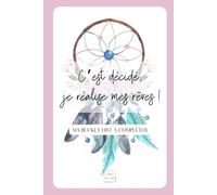 C'est décidé, je réalise mes rêves !: Ma bucket list à compléter