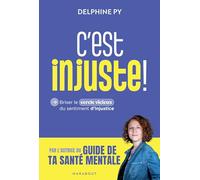 C'est injuste !: Se libérer du sentiment d'injustice qui nous dévore: 31568