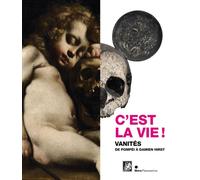 C'est la vie !: Vanités de Pompéï à Damien Hirst