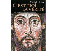 C'Est Moi La Verite. Pour Une Philosophie Du Christianisme