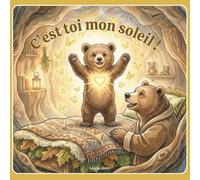 C'est toi mon soleil !: Une histoire douce pour aider les enfants à apaiser leurs émotions avant de s’endormir - 3-6 ans
