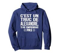 C'est un Truc De Alexandre Tu ne comprendrais Nome Alexandre Felpa con Cappuccio