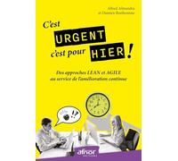 C'est urgent, c'est pour hier !: Des approches Lean et Agile au service de l'amélioration continue