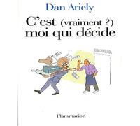 C'est (vraiment ?) moi qui décide: Les raisons cachées de nos choix
