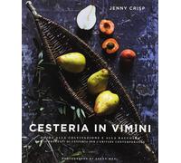 Cesteria in vimini. Guida alla coltivazione e alla raccolta con 20 progetti di c