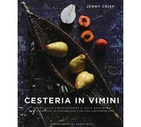 Cesteria in vimini. Guida alla coltivazione e alla raccolta con 20 progetti di cesteria per l'abitare contemporaneo. Ediz. illustrata