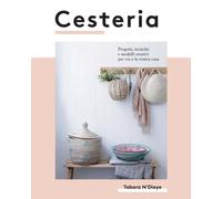 Cesteria. Progetti, tecniche e modelli creativi per voi e la vostra casa -...