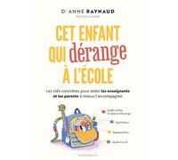 Cet enfant qui dérange à l'école: Les clés concrètes pour aider les enseignants et les parents à mieux l'accompagner: 31553