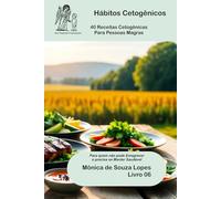 Cetogênica para Oncologia: 40 Receitas que Podem Manter o Peso e Proteger a Cetose Curativa (Livro 06): Para quem não pode emagrecer e precisa de cetose como aliada