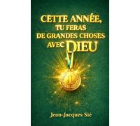 CETTE ANNÉE, TU FERAS DE GRANDES CHOSES AVEC DIEU: 5 étapes simples qui te permettront de sortir de la confusion, restaurer ta confiance en Dieu et déployer le potentiel qui sommeille en toi