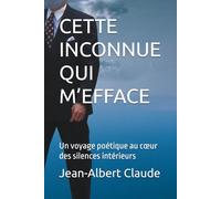 CETTE INCONNUE QUI M’EFFACE: Un voyage poétique au cœur des silences intérieurs
