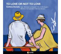 Cettina Donato - To Love Or Not To Love