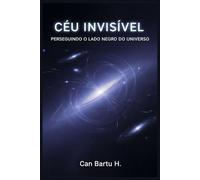 Céu Invisível: Perseguindo o Lado Negro do Universo