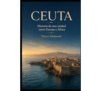 Ceuta: Historia de una ciudad entre Europa y África