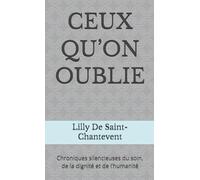 CEUX QU’ON OUBLIE: Chroniques silencieuses du soin, de la dignité et de l’humanité