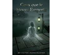 Ceux que le Fleuve Emporte: French Graded Reader for Upper-Intermediate & Advanced Learners (B2-C1): An Atmospheric Psychological Mystery