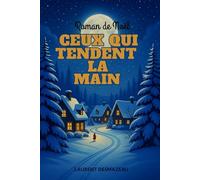 CEUX QUI TENDENT LA MAIN: Un roman de Noël bouleversant signé Laurent Desmazeau