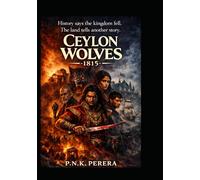 Ceylon Wolves - 1815: History says the kingdom fell. The land tells another story.