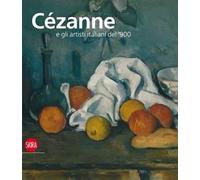 Cézanne e gli artisti italiani del '900. Ediz. illustrata
